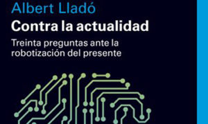 Albert Lladó: «Me interesa explorar los vasos comunicantes entre periodismo, literatura y pensamiento»